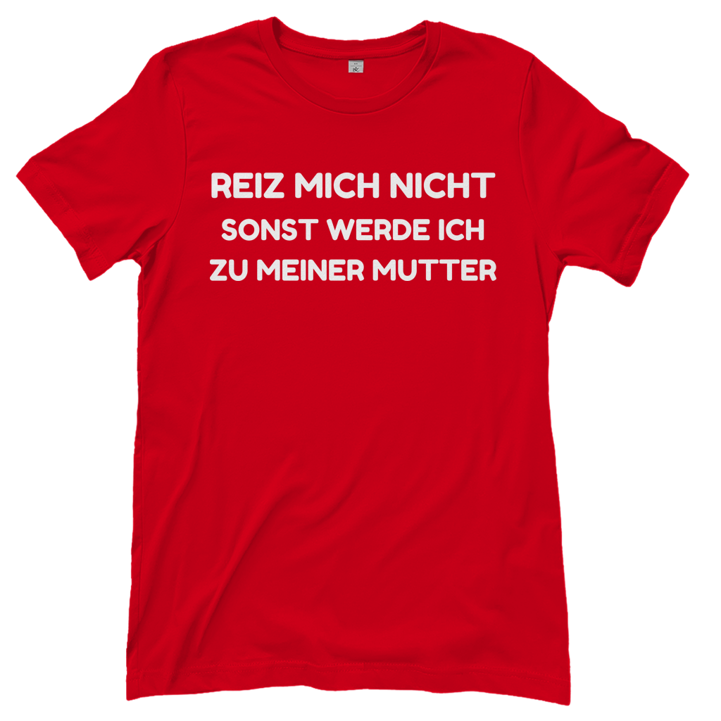 Reiz mich nicht sonst werde ich zu meiner Mutter - Damen T-Shirt Red