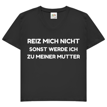 Reiz mich nicht sonst werde ich zu meiner Mutter - Damen V-Neck T-Shirt Black