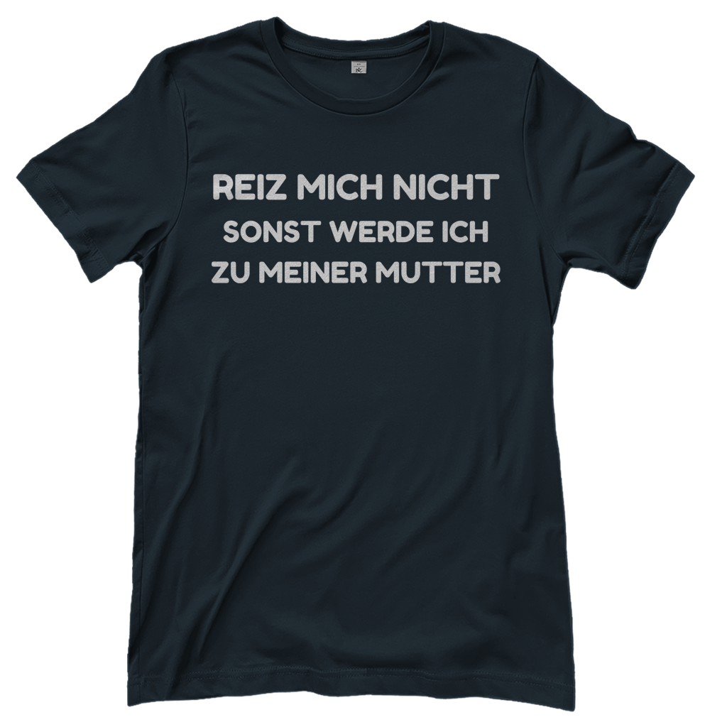 Reiz mich nicht sonst werde ich zu meiner Mutter - Damen T-Shirt Dark Grey Solid