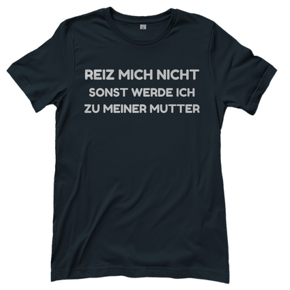Reiz mich nicht sonst werde ich zu meiner Mutter - Damen T-Shirt Dark Grey Solid
