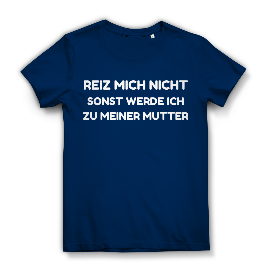 Reiz mich nicht sonst werde ich zu meiner Mutter - Damen Premium Bio T-Shirt Navy