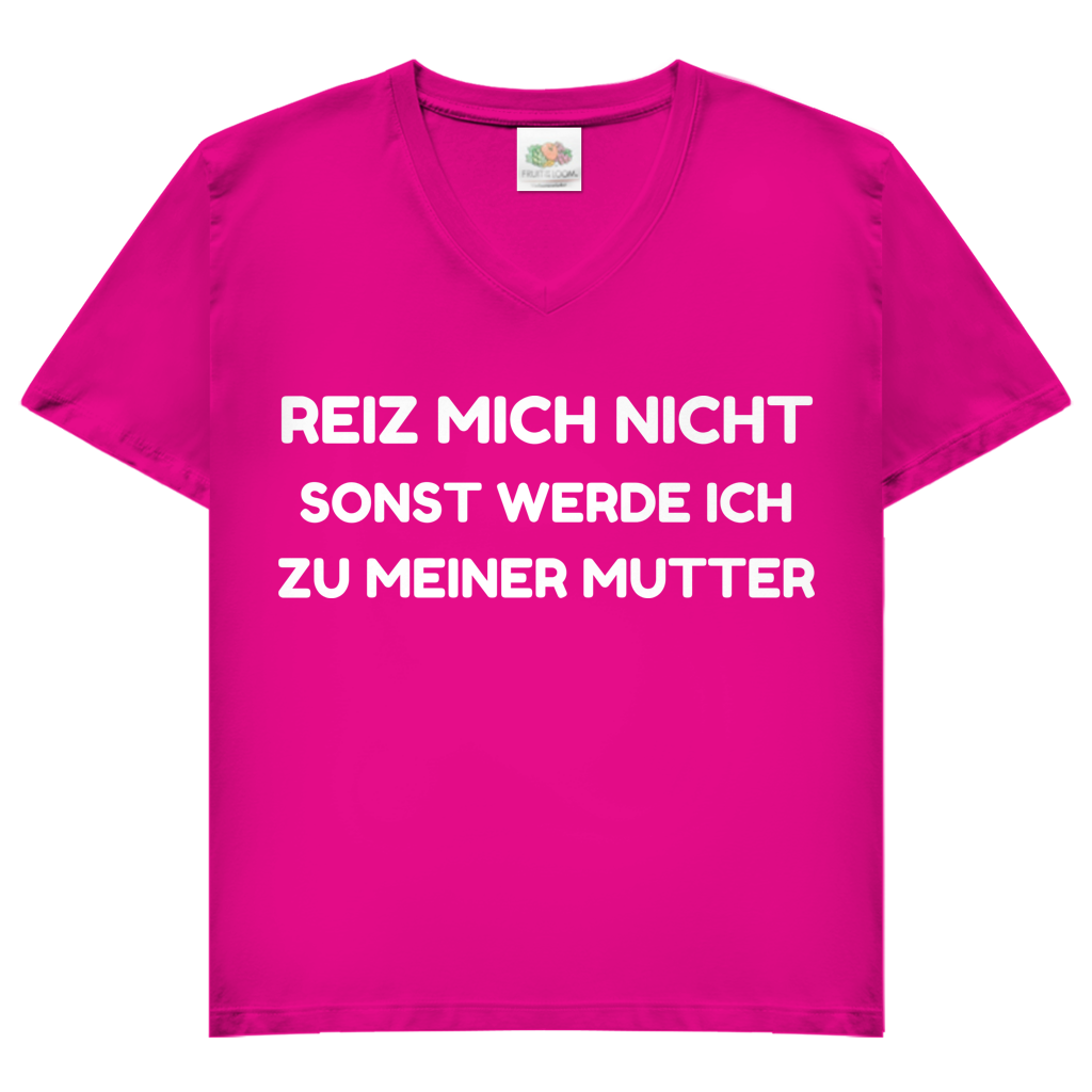 Reiz mich nicht sonst werde ich zu meiner Mutter - Damen V-Neck T-Shirt Fuchsia