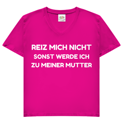Reiz mich nicht sonst werde ich zu meiner Mutter - Damen V-Neck T-Shirt Fuchsia