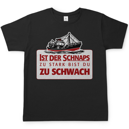 Ist der Schnaps zu stark bist du zu schwach - Herren Shirt Black