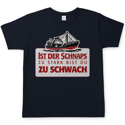 Ist der Schnaps zu stark bist du zu schwach - Herren Shirt Navy