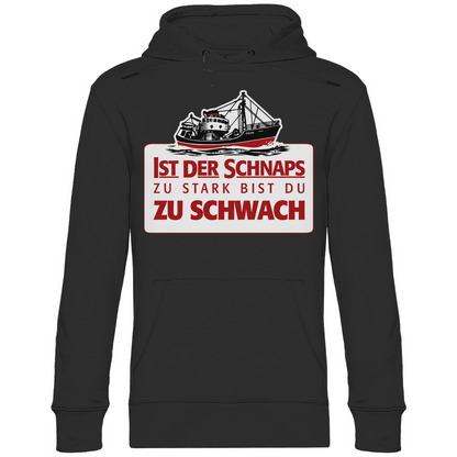 Ist der Schnaps zu stark bist du zu schwach - Unisex Hoodie Black
