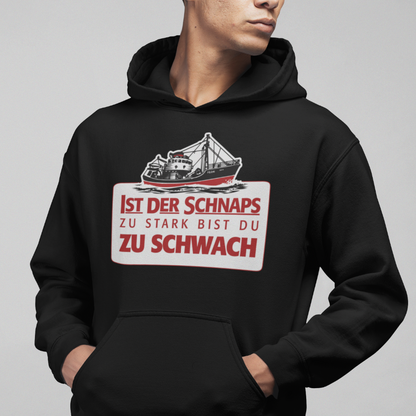 Ist der Schnaps zu stark bist du zu schwach - Unisex Hoodie