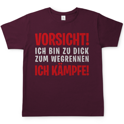 Vorsicht ich bin zu dick zum wegrennen ich Kämpfe! - Herren Shirt Burgundy