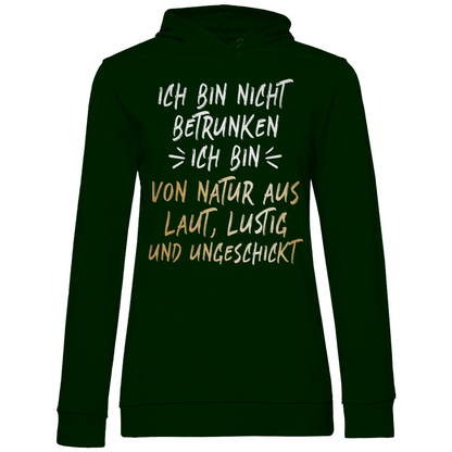 Ich bin nicht betrunken ich bin von Natur aus laut lustig und ungeschickt - Damen Hoodie Forest Green