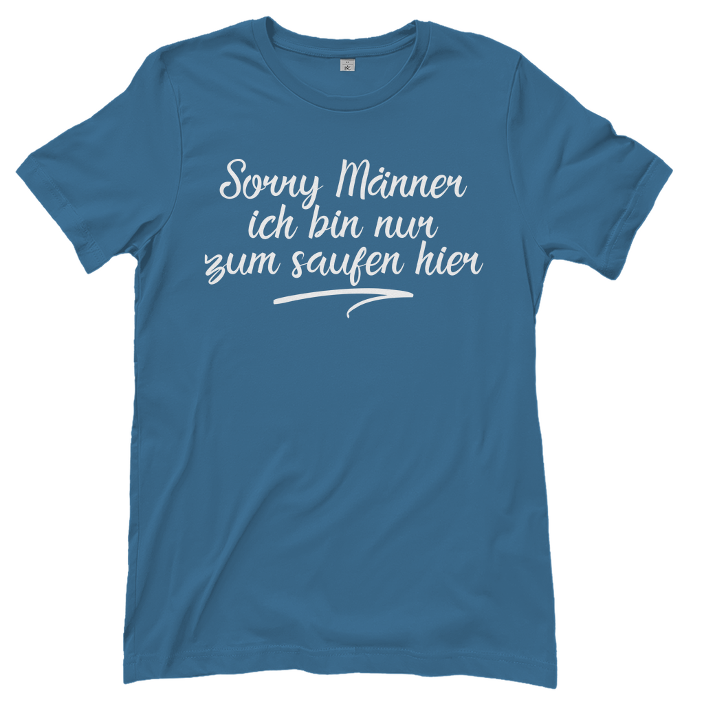 Sorry Männer ich bin nur zum saufen hier - Damenshirt Stone Blue