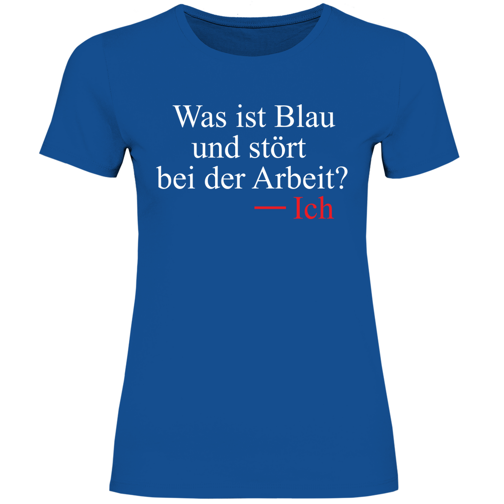 Was ist blau und stört bei der Arbeit - Damenshirt Royal Blue