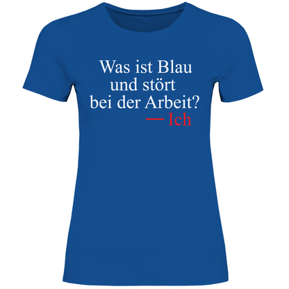Was ist blau und stört bei der Arbeit - Damenshirt Royal Blue