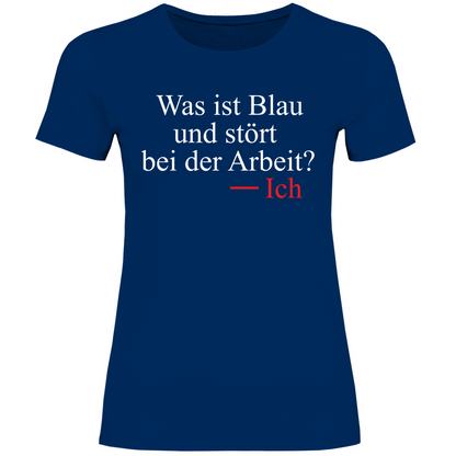 Was ist blau und stört bei der Arbeit - Damenshirt Navy