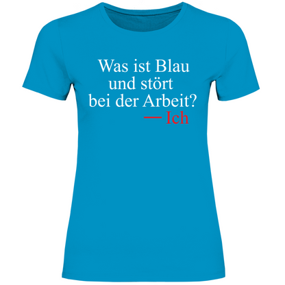Was ist blau und stört bei der Arbeit - Damenshirt Atoll