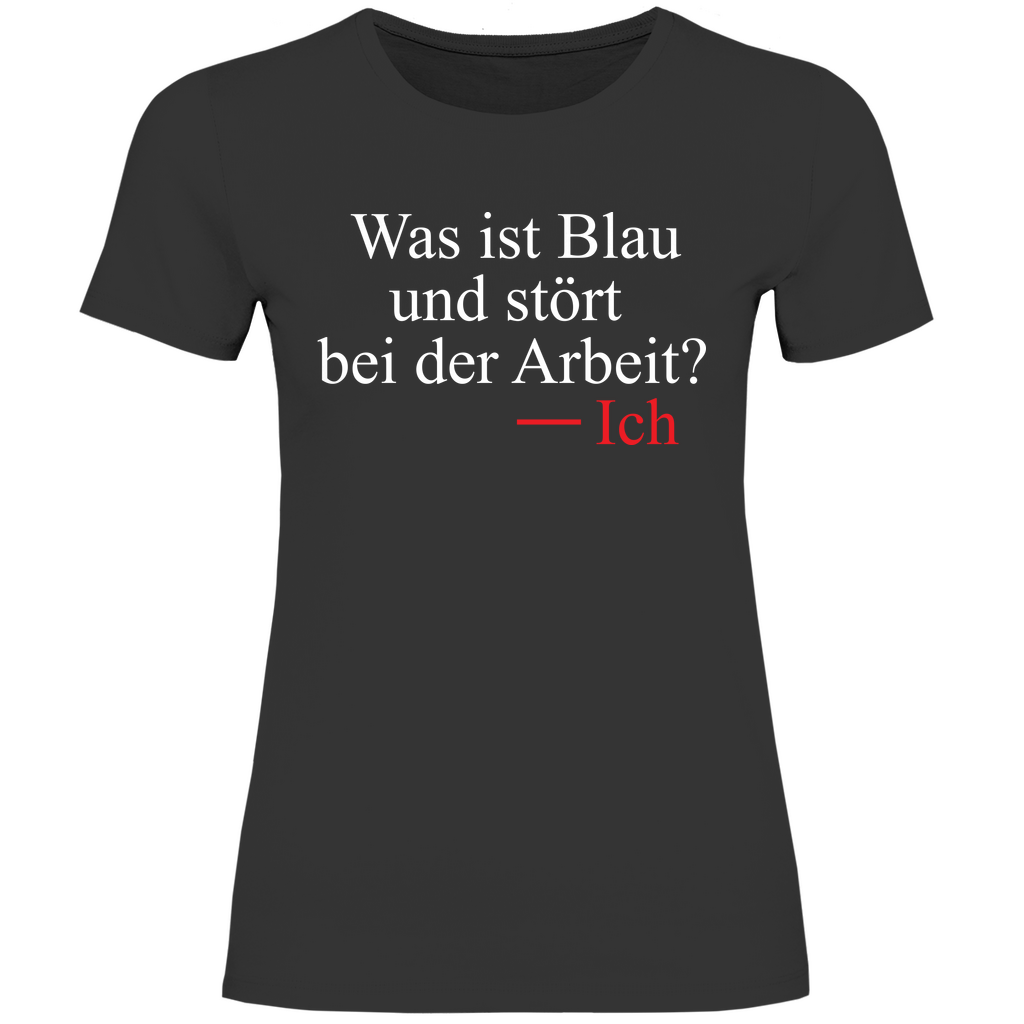Was ist blau und stört bei der Arbeit - Damenshirt Black