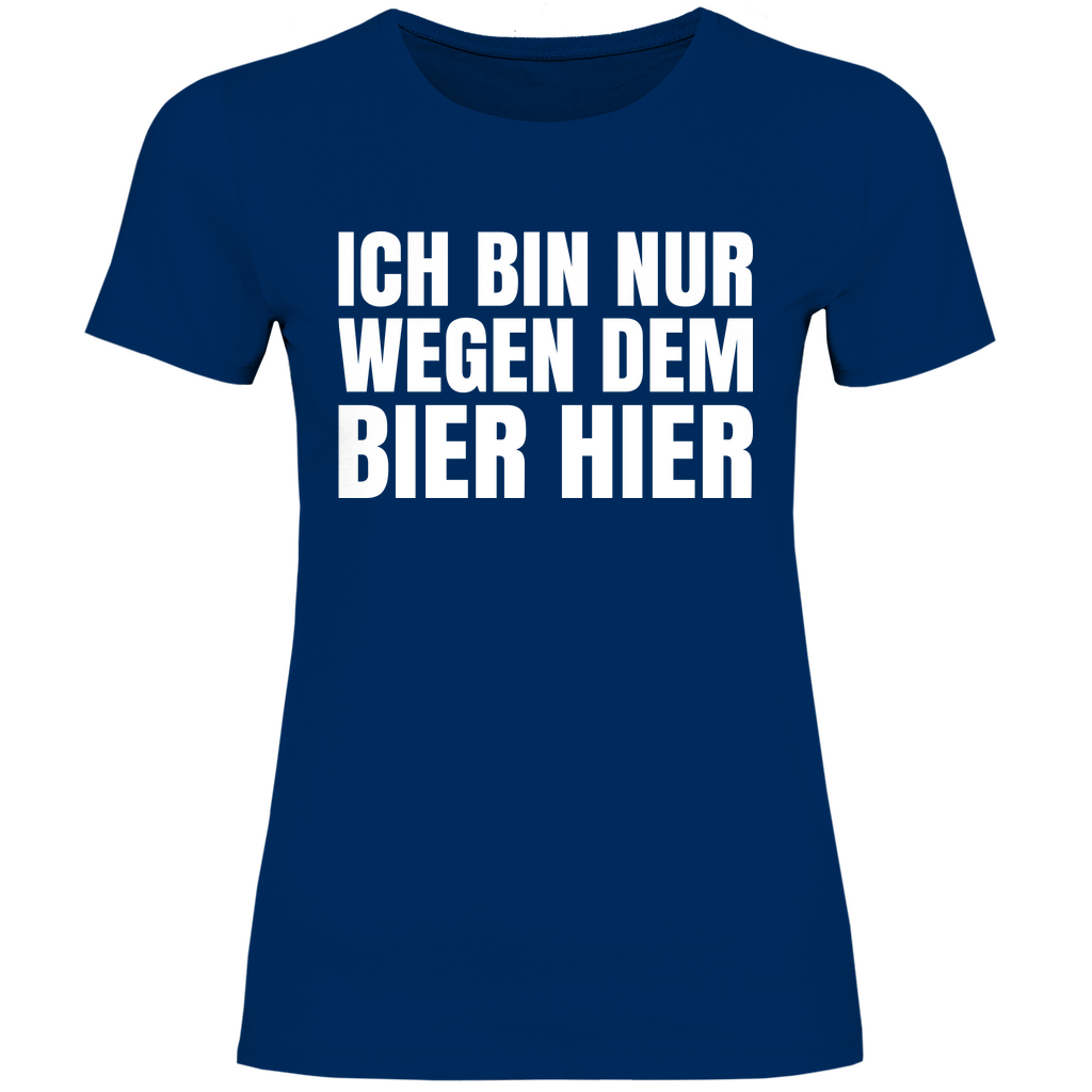 Ich bin nur wegen dem Bier hier - Damenshirt Navy