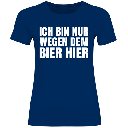 Ich bin nur wegen dem Bier hier - Damenshirt Navy