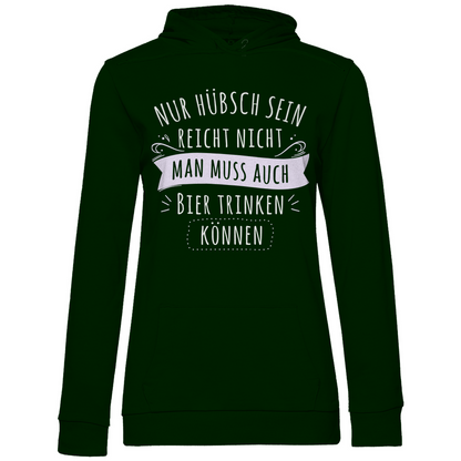 Nur hübsch sein reicht nicht Bier trinken - Damen Hoodie Forest Green