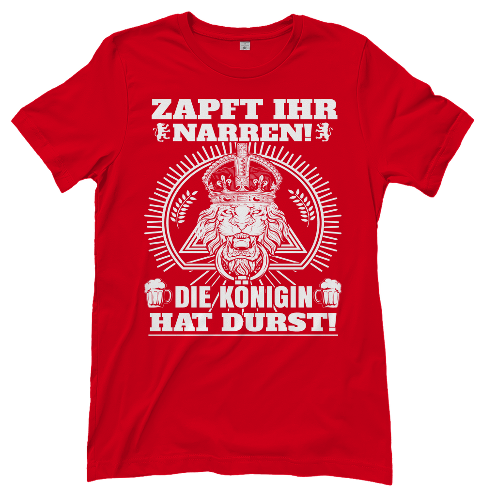 Rotes Bier T-Shirt Damen mit Zapft ihr Narren die Königin hat Durst für Party, Frontansicht