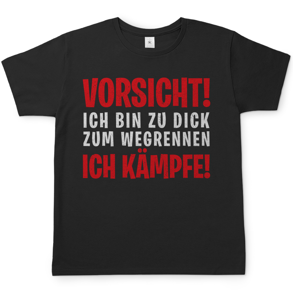 Vorsicht ich bin zu dick zum wegrennen ich Kämpfe! - Herren Shirt Black